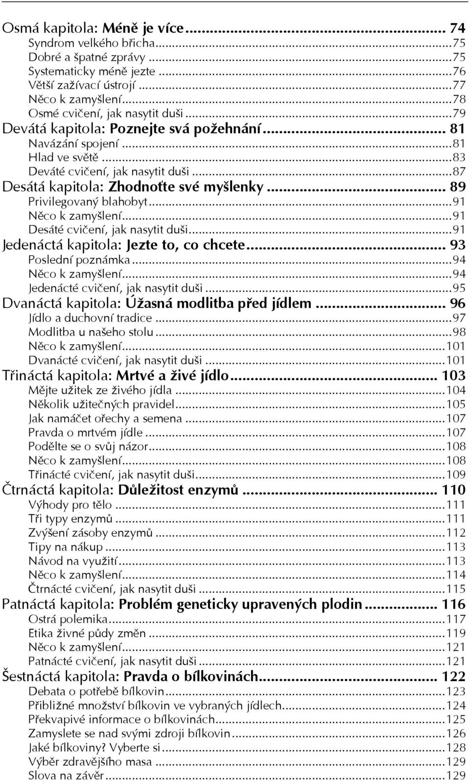..91 Něco k zamyšlení...91 Desáté cvičení, jak nasytit duši...91 Jedenáctá kapitola: Jezte to, co chcete... 93 Poslední poznámka...94 Něco k zamyšlení...94 Jedenácté cvičení, jak nasytit duši.