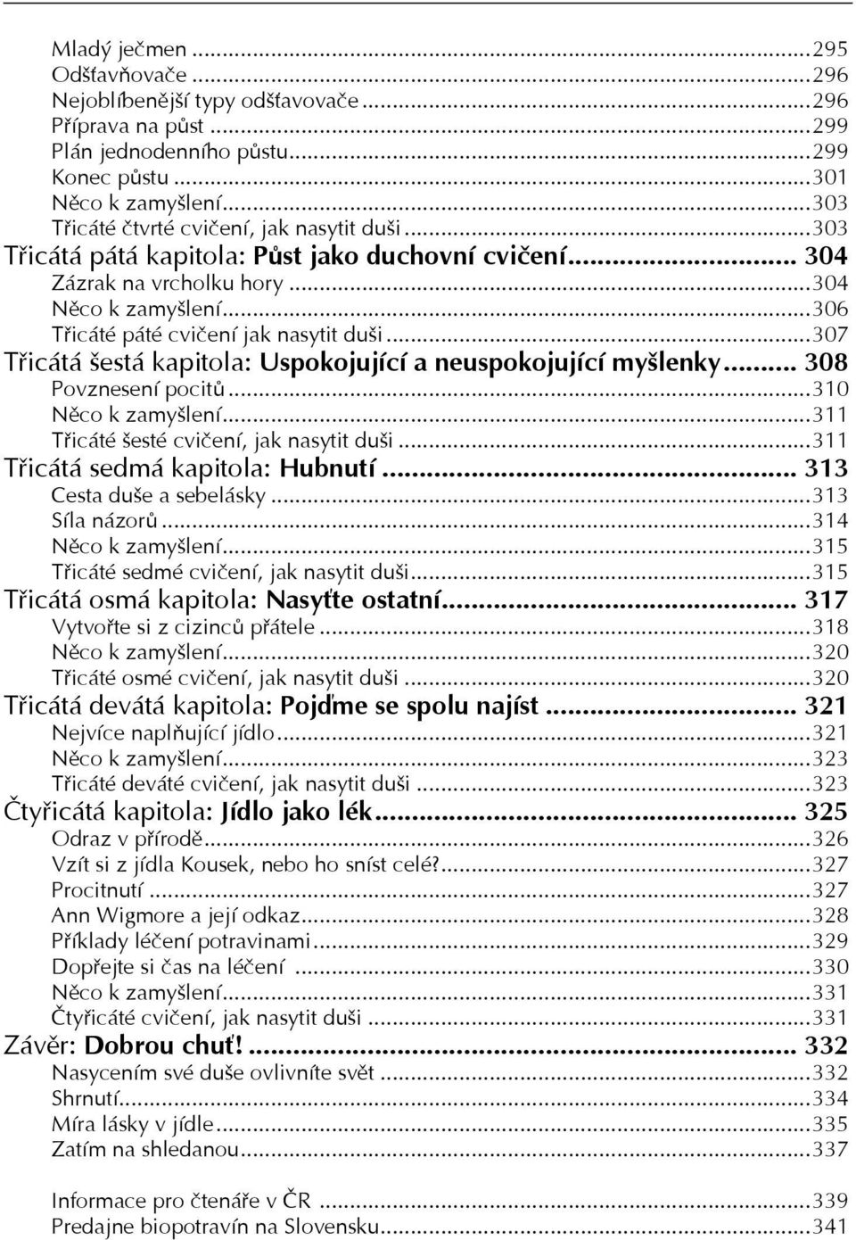 ..307 Třicátá šestá kapitola: Uspokojující a neuspokojující myšlenky... 308 Povznesení pocitů...310 Něco k zamyšlení...311 Třicáté šesté cvičení, jak nasytit duši...311 Třicátá sedmá kapitola: Hubnutí.