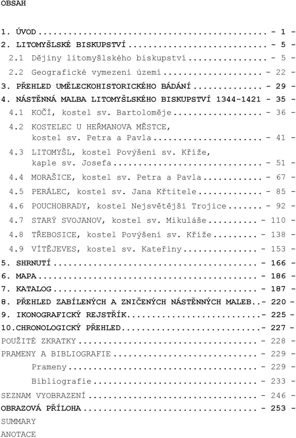 Kříže, kaple sv. Josefa... - 51-4.4 MORAŠICE, kostel sv. Petra a Pavla... - 67-4.5 PERÁLEC, kostel sv. Jana Křtitele... - 85-4.6 POUCHOBRADY, kostel Nejsvětější Trojice... - 92-4.