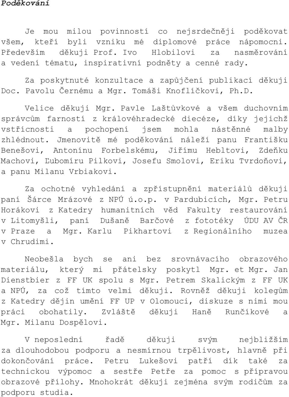 Pavle Laštůvkové a všem duchovním správcům farností z královéhradecké diecéze, díky jejichž vstřícnosti a pochopení jsem mohla nástěnné malby zhlédnout.