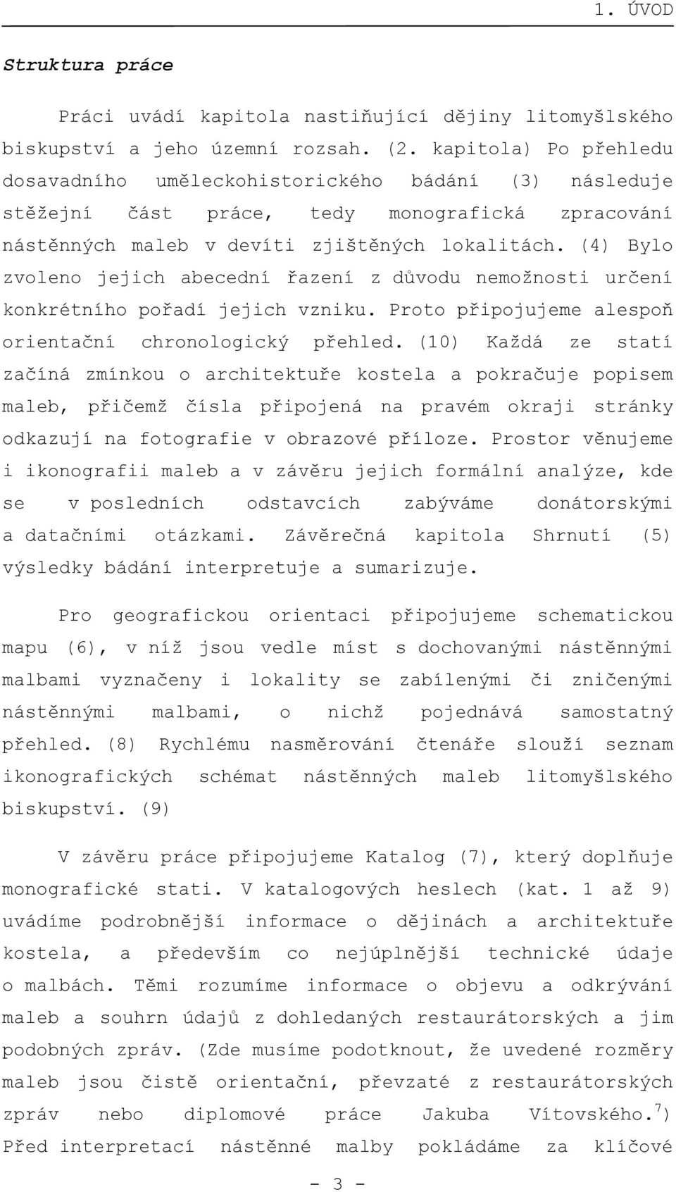 (4) Bylo zvoleno jejich abecední řazení z důvodu nemožnosti určení konkrétního pořadí jejich vzniku. Proto připojujeme alespoň orientační chronologický přehled.