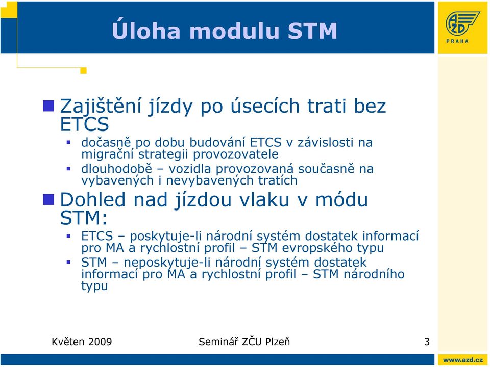 vlaku v módu STM: ETCS poskytuje-li národní systém dostatek informací pro MA a rychlostní profil STM evropského typu
