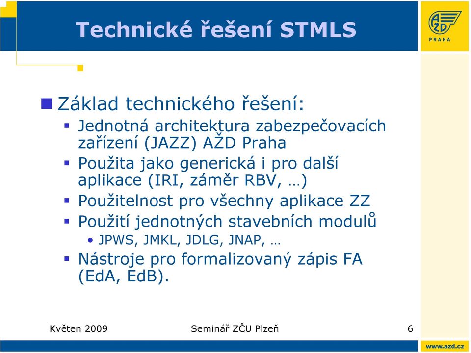 Použitelnost pro všechny aplikace ZZ Použití jednotných stavebních modulů JPWS, JMKL,