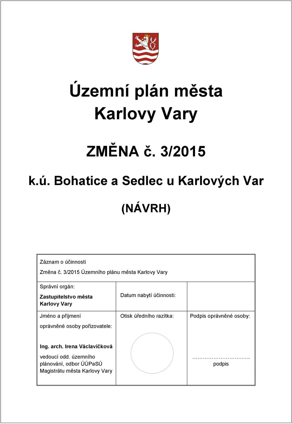 3/2015 Územního plánu města Karlovy Vary Správní orgán: Zastupitelstvo města Karlovy Vary Jméno a příjmení