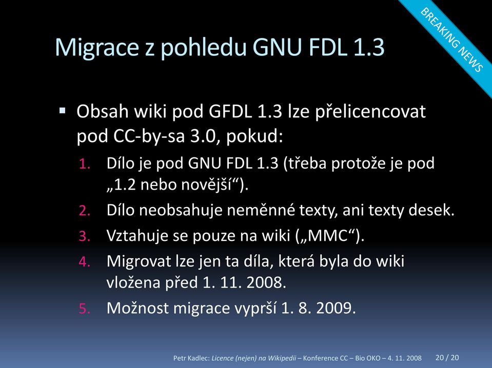 Dílo neobsahuje neměnné texty, ani texty desek. 3. Vztahuje se pouze na wiki ( MMC ). 4.