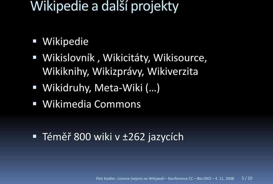 Meta-Wiki ( ) Wikimedia Commons Téměř 800 wiki v ±262 jazycích