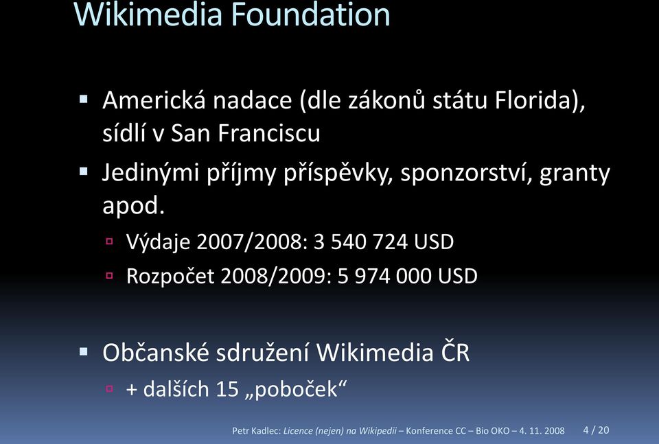 Výdaje 2007/2008: 3 540 724 USD Rozpočet 2008/2009: 5 974 000 USD Občanské sdružení