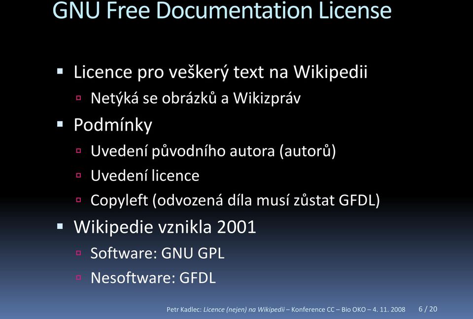 Copyleft (odvozená díla musí zůstat GFDL) Wikipedie vznikla 2001 Software: GNU GPL