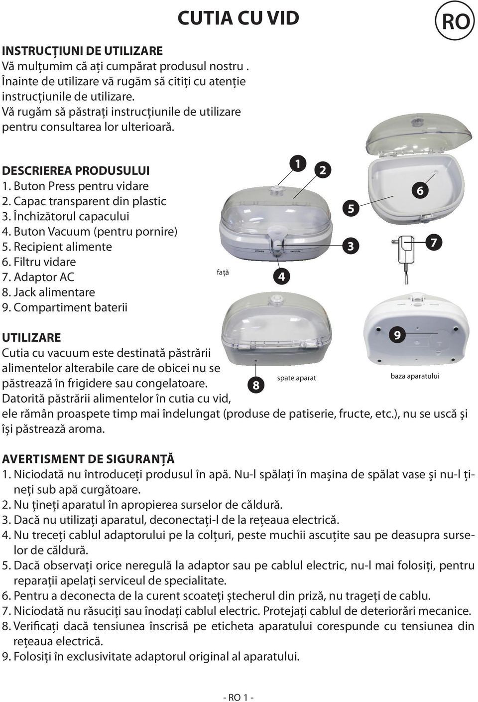 Buton Vacuum (pentru pornire) 5. Recipient alimente 6. Filtru vidare 7. Adaptor AC 8. Jack alimentare 9.