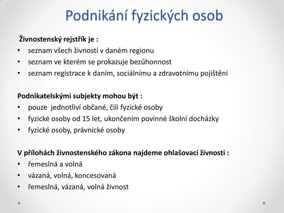 jednotliví občané, čili fyzické osoby fyzické osoby od 15 let, ukončením povinné školní docházky fyzické osoby, právnické