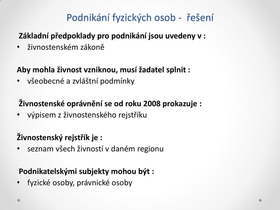 oprávnění se od roku 2008 prokazuje : výpisem z živnostenského rejstříku Živnostenský rejstřík je :