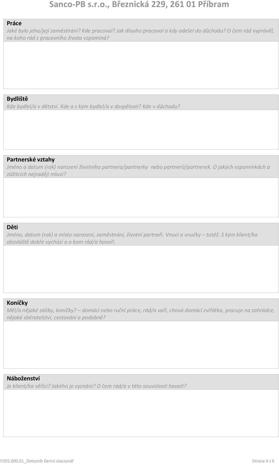 Děti Jméno, datum (rok) a místo narození, zaměstnání, životní partneři. Vnuci a vnučky totéž. S kým klient/ka obzvláště dobře vychází a o kom rád/a hovoří. Koníčky Měl/a nějaké záliby, koníčky?