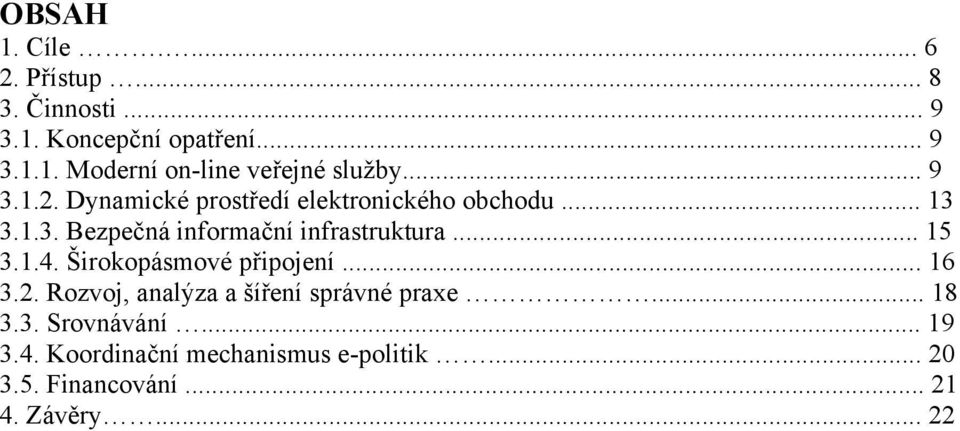 .. 15 3.1.4. Širokopásmové připojení... 16 3.2. Rozvoj, analýza a šíření správné praxe... 18 3.3. Srovnávání.