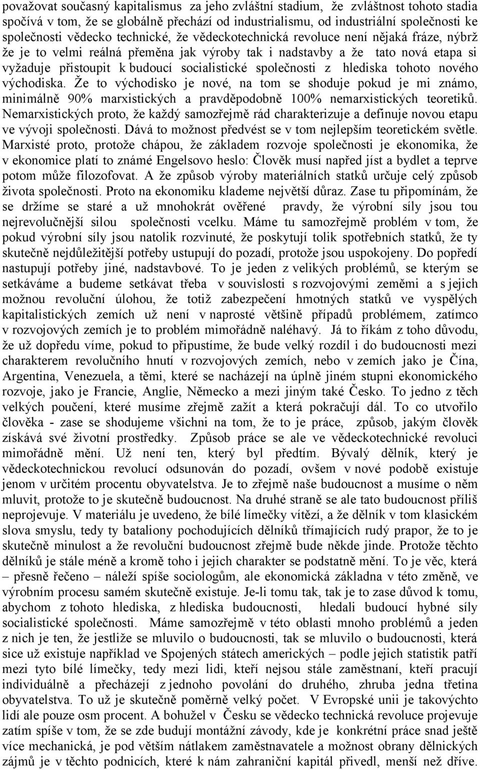 společnosti z hlediska tohoto nového východiska. Že to východisko je nové, na tom se shoduje pokud je mi známo, minimálně 90% marxistických a pravděpodobně 100% nemarxistických teoretiků.