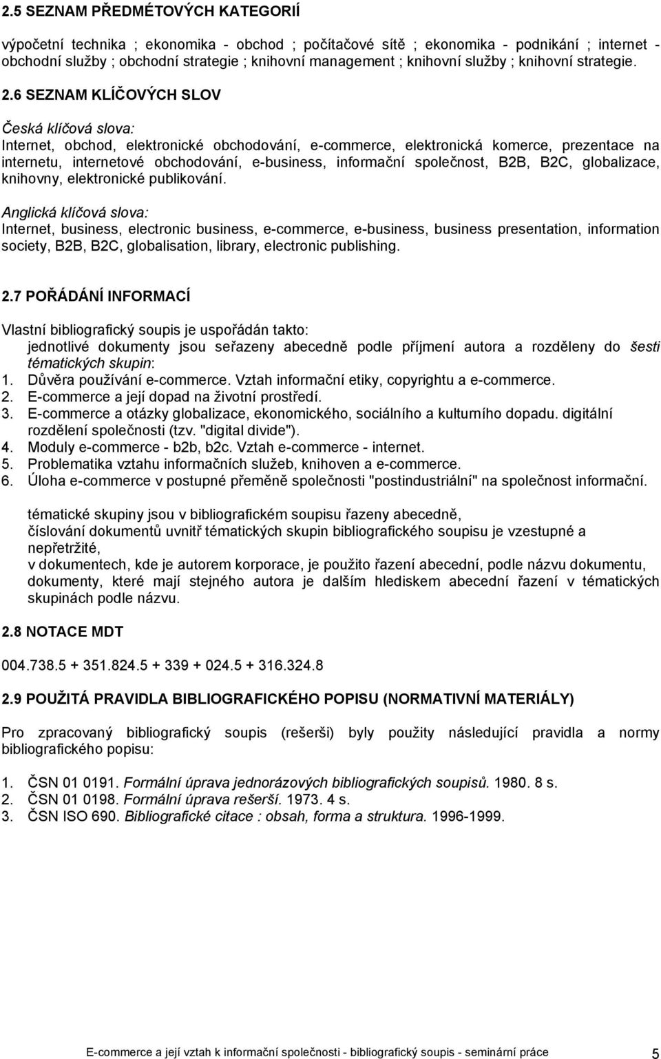 6 SEZNAM KLÍČOVÝCH SLOV Česká klíčová slova: Internet, obchod, elektronické obchodování, e-commerce, elektronická komerce, prezentace na internetu, internetové obchodování, e-business, informační