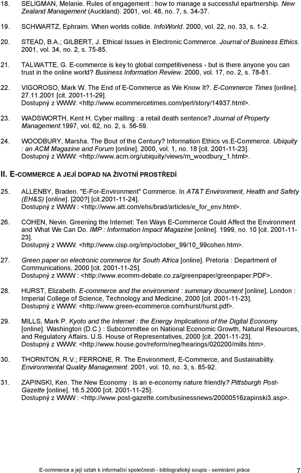 E-commerce is key to global competitiveness - but is there anyone you can trust in the online world? Business Information Review. 2000, vol. 17, no. 2, s. 78-81. 22. VIGOROSO, Mark W.