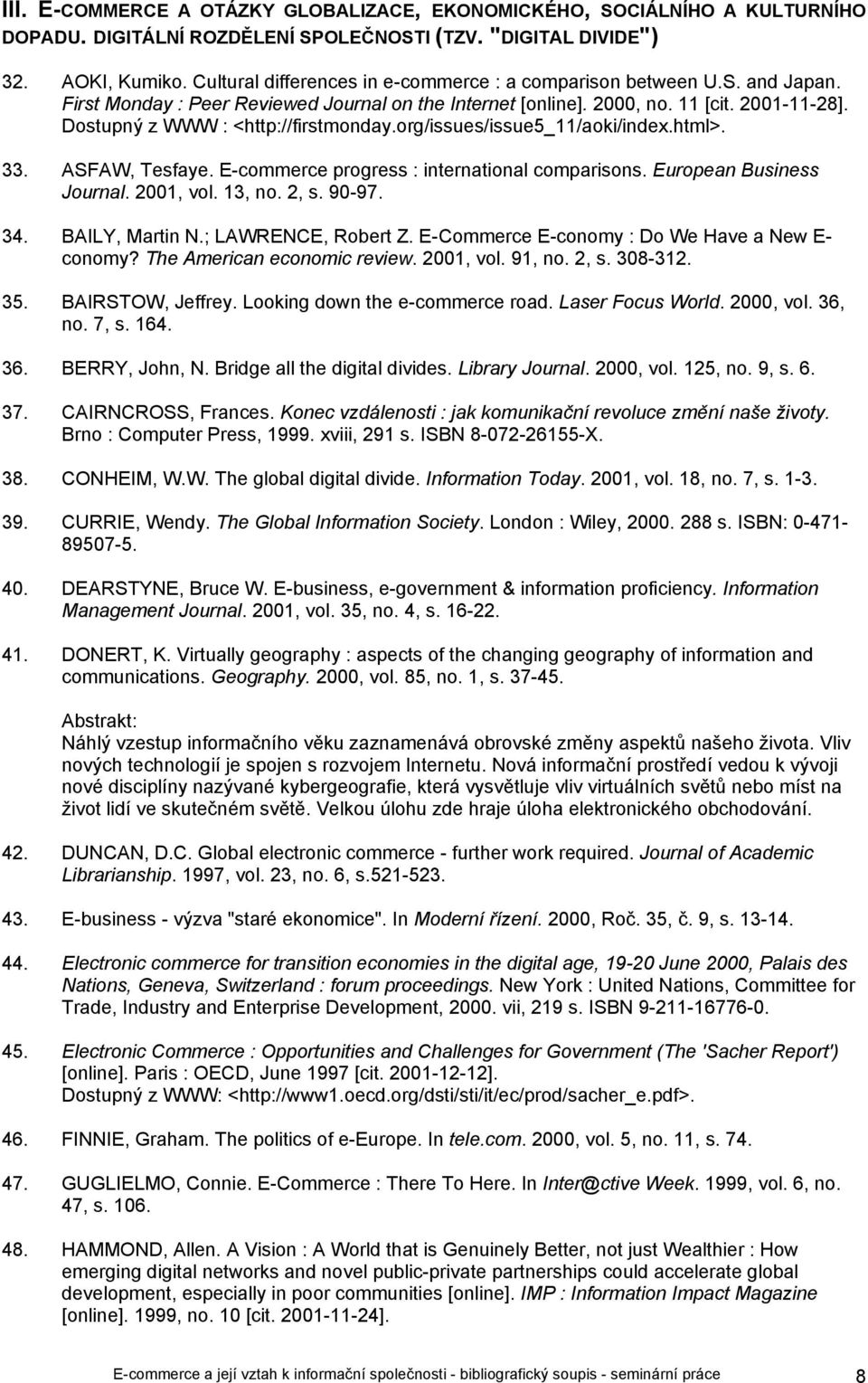 Dostupný z WWW : <http://firstmonday.org/issues/issue5_11/aoki/index.html>. 33. ASFAW, Tesfaye. E-commerce progress : international comparisons. European Business Journal. 2001, vol. 13, no. 2, s.