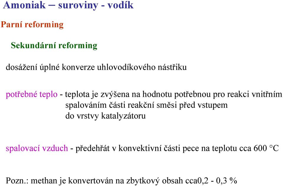 vnitřním spalováním části reakční směsi před vstupem do vrstvy katalyzátoru spalovací vzduch