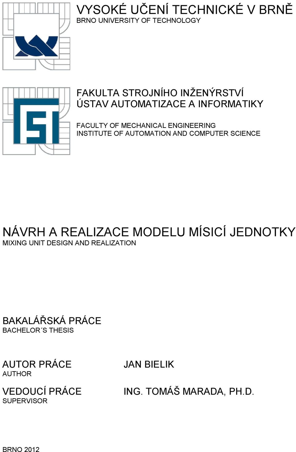 SCIENCE NÁVRH A REALIZACE MODELU MÍSICÍ JEDNOTKY MIXING UNIT DESIGN AND REALIZATION BAKALÁŘSKÁ PRÁCE