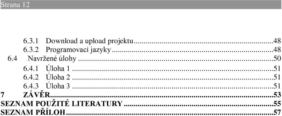 ..51 6.4.3 Úloha 3...51 7 ZÁVĚR.