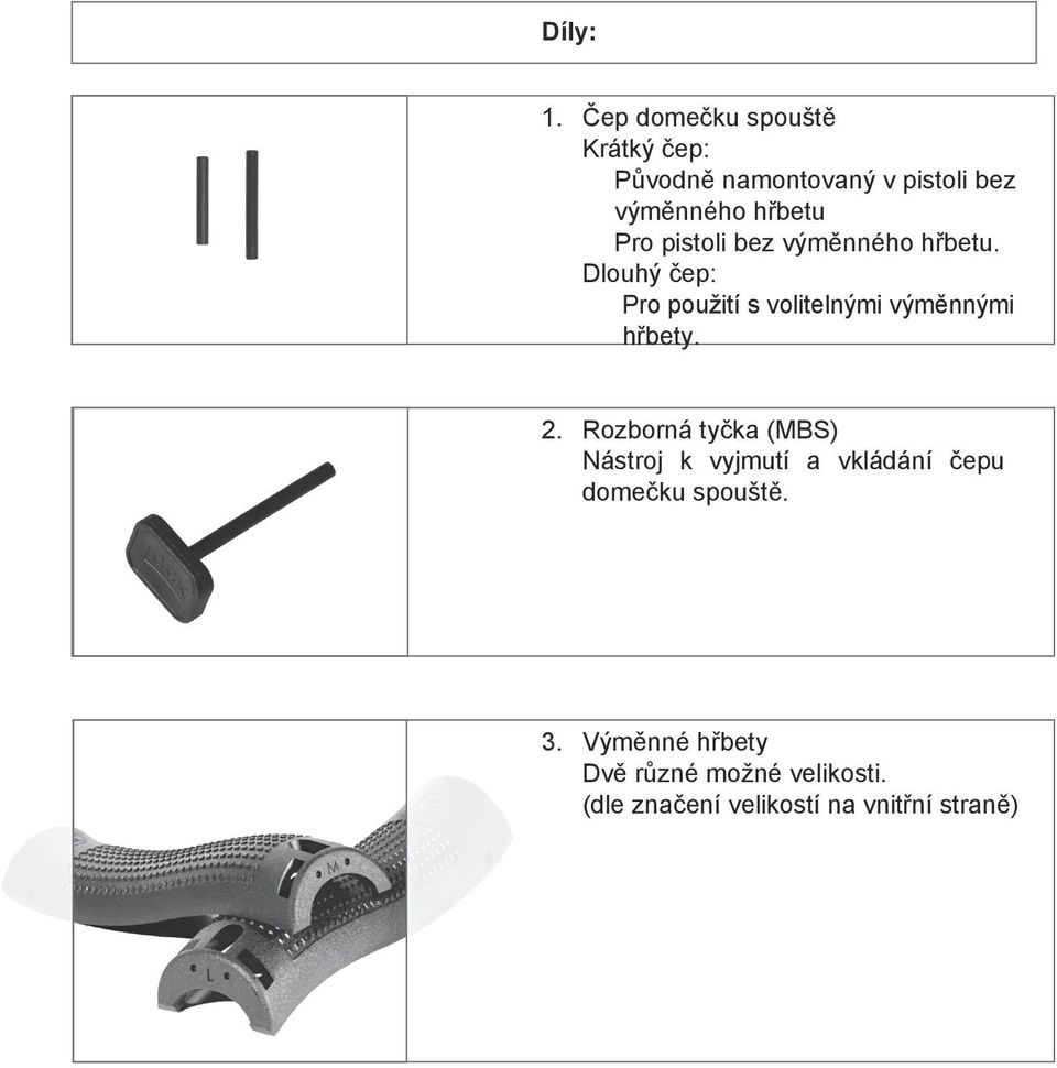 Pro pistoli bez výměnného hřbetu.