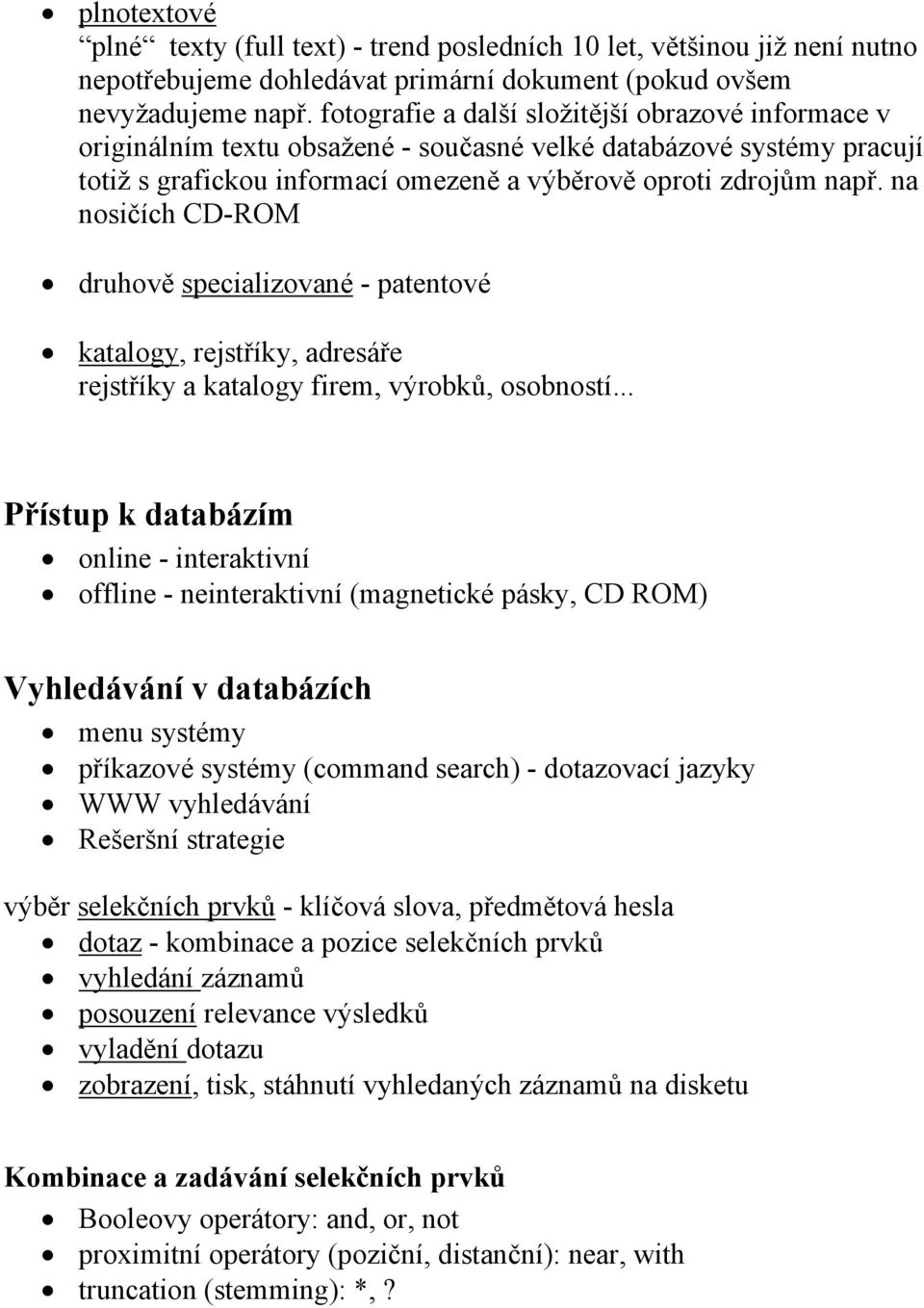 na nosičích CD-ROM druhově specializované - patentové katalogy, rejstříky, adresáře rejstříky a katalogy firem, výrobků, osobností.