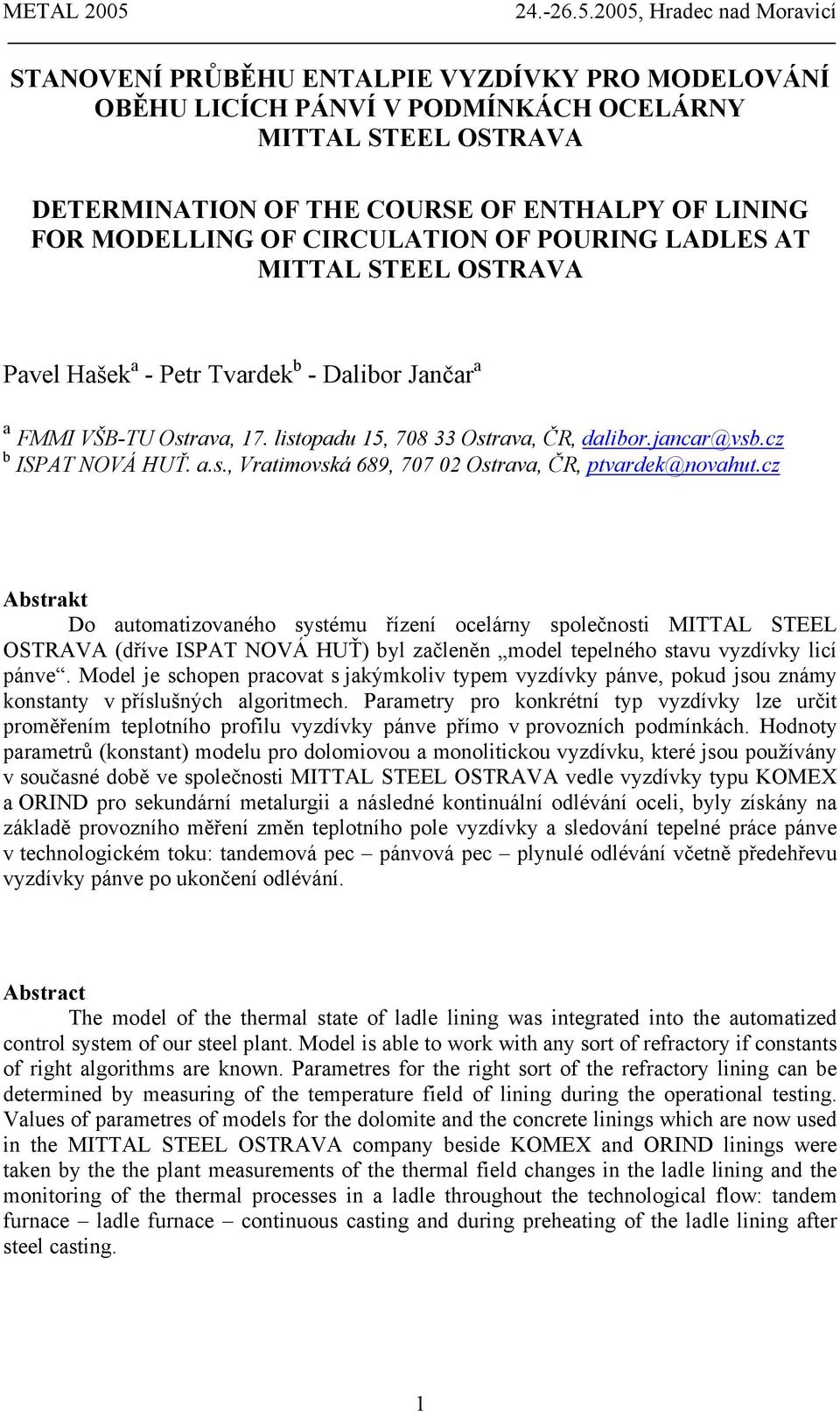 cz Abstrakt Do automatizovaného systému řízení ocelárny společnosti MITTAL STEEL OSTRAVA (dříve ISPAT NOVÁ HUŤ) byl začleněn model tepelného stavu vyzdívky licí pánve.