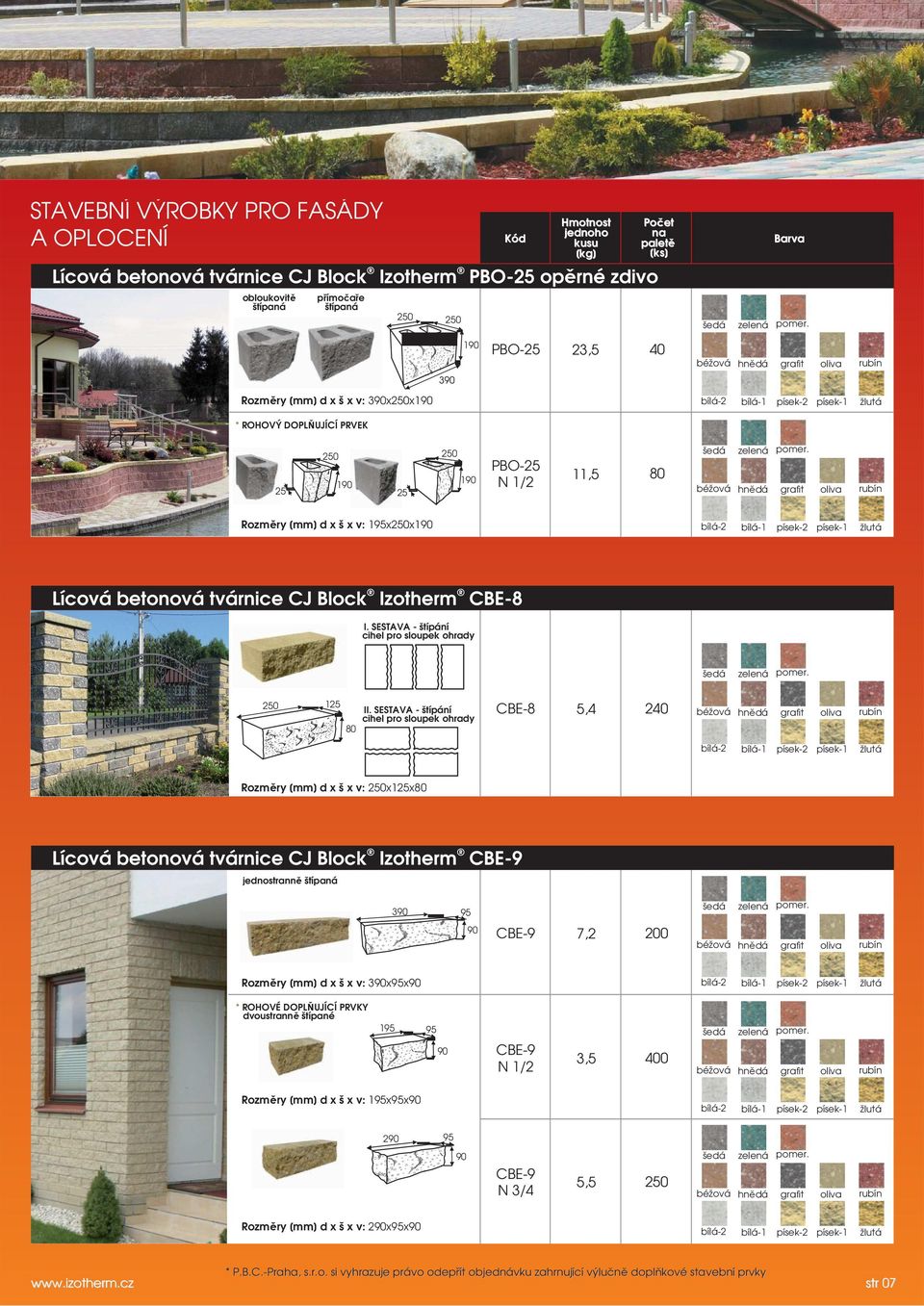 SESTAVA - štípání cihel pro sloupek ohrady 80 CBE-8 5,4 240 250x125x80 Lícová betonová tvárnice CJ Block Izotherm CBE-9 jednostranně štípaná 3 95 CBE-9 7,2 200 3x95x * ROHOVÉ DOPLŇUJÍCÍ PRVKY