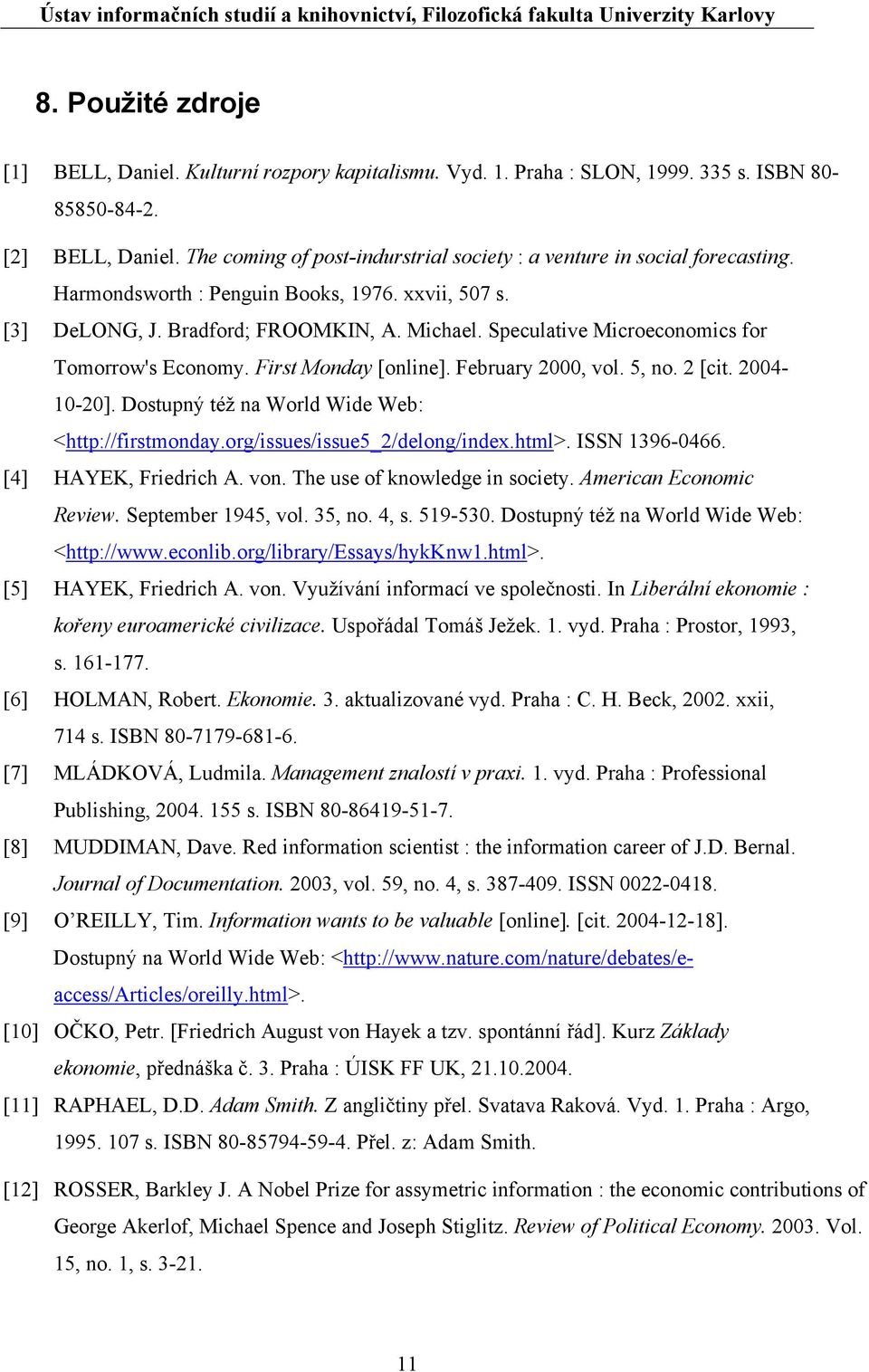 Speculative Microeconomics for Tomorrow's Economy. First Monday [online]. February 2000, vol. 5, no. 2 [cit. 2004-10-20]. Dostupný též na World Wide Web: <http://firstmonday.