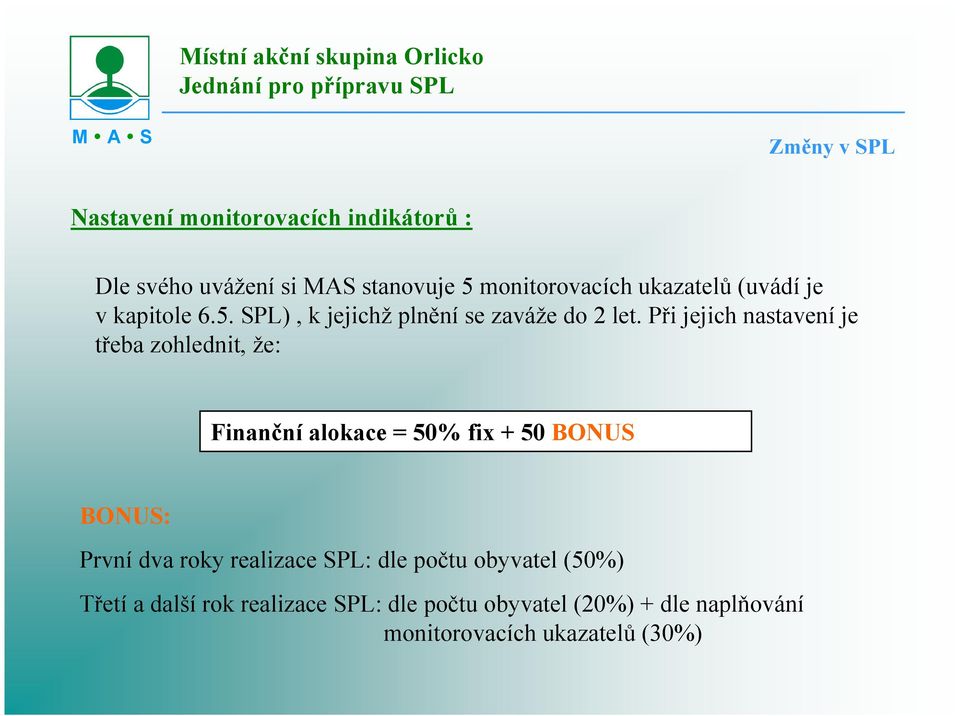 Při jejich nastavení je třeba zohlednit, že: Finanční alokace = 5% fix + 5 BO US BO US: První dva roky