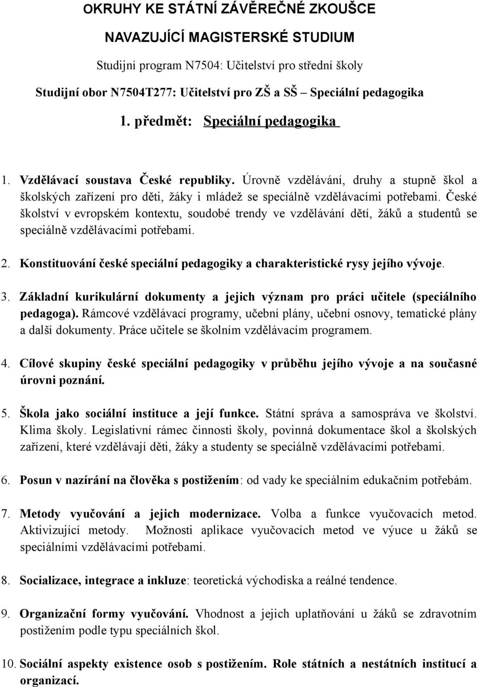 České školství v evropském kontextu, soudobé trendy ve vzdělávání dětí, žáků a studentů se speciálně vzdělávacími potřebami. 2.