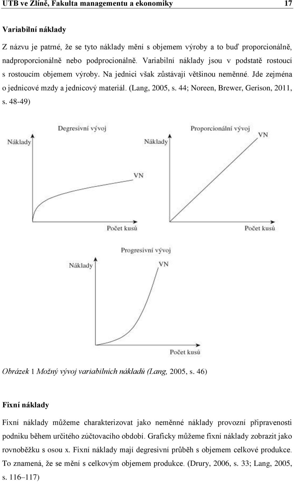 44; Noreen, Brewer, Gerison, 2011, s. 48-49) Obrázek 1 Možný vývoj variabilních nákladů (Lang, 2005, s.