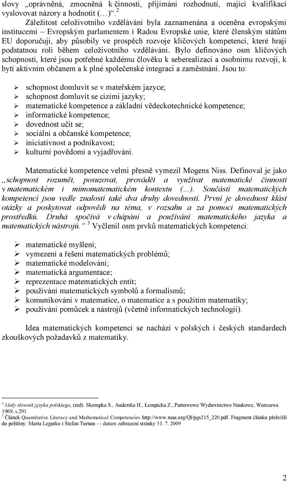 rozvoje klíčových kompetenci, které hrají podstatnou roli během celoživotního vzdělávání.