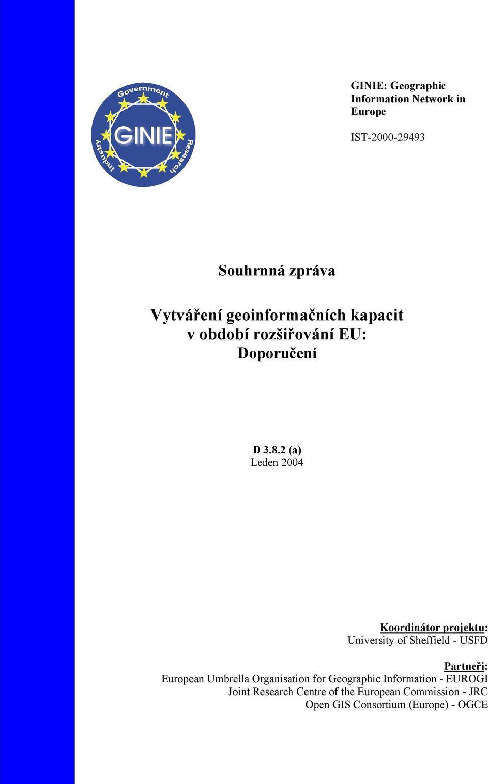2 (a) Leden 2004 Koordinátor projektu: University of Sheffield - USFD Partneři: European Umbrella