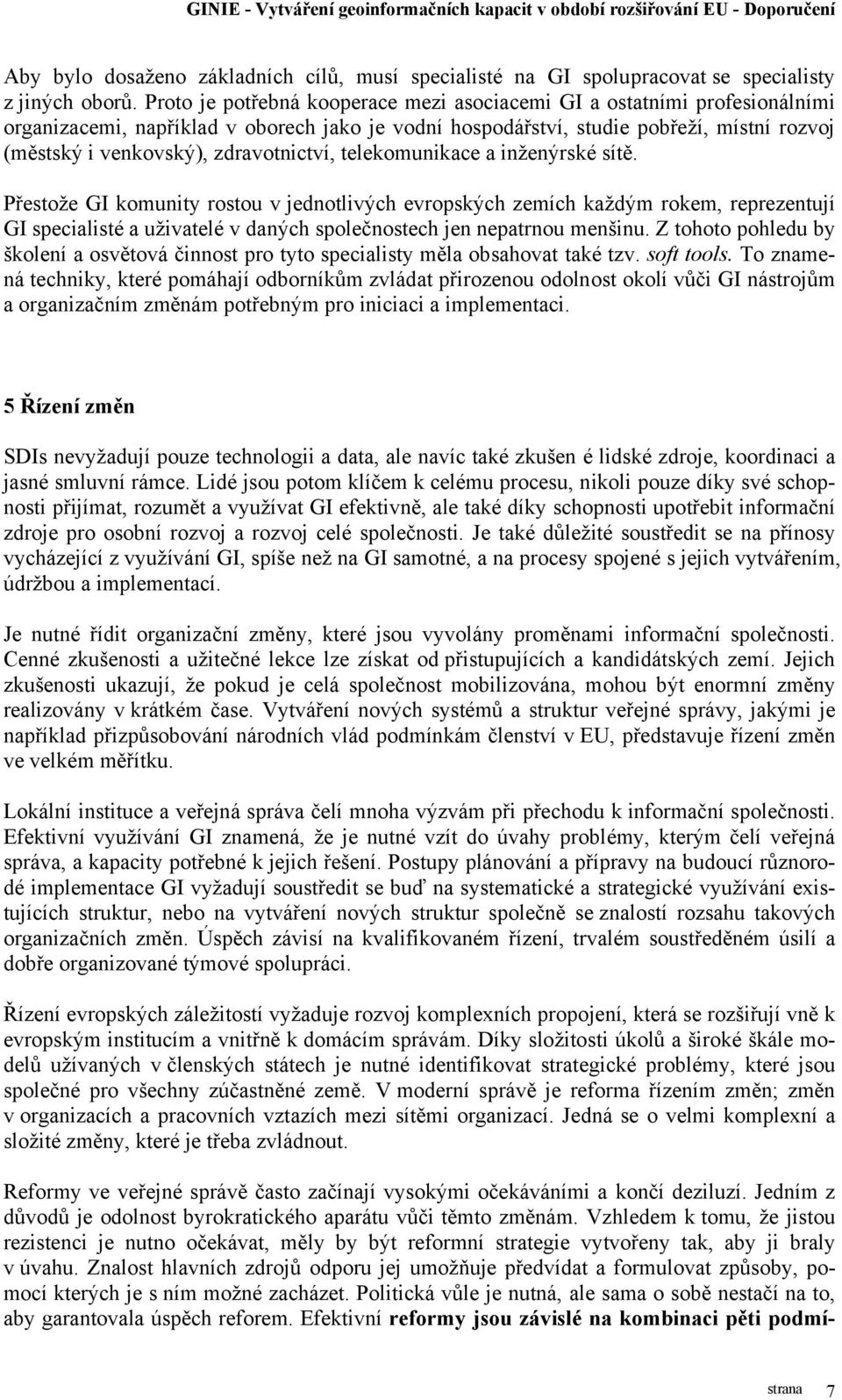 zdravotnictví, telekomunikace a inženýrské sítě.