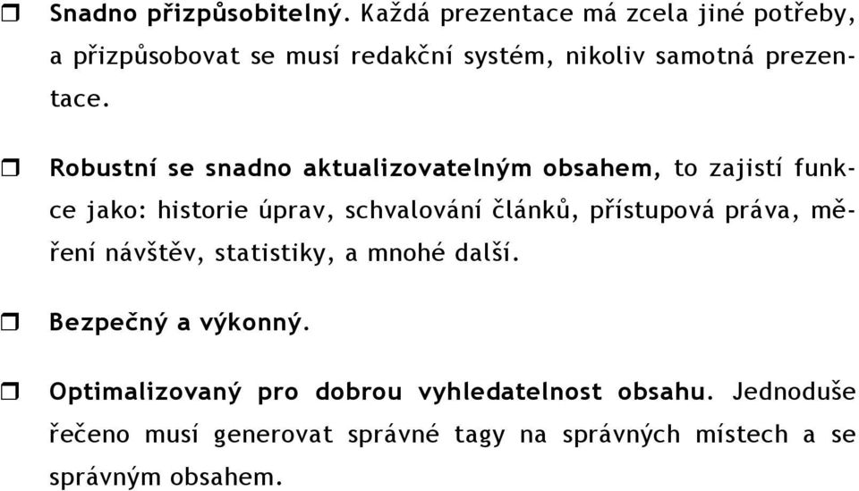 Robustní se snadno aktualizovatelným obsahem, to zajistí funkce jako: historie úprav, schvalování článků,