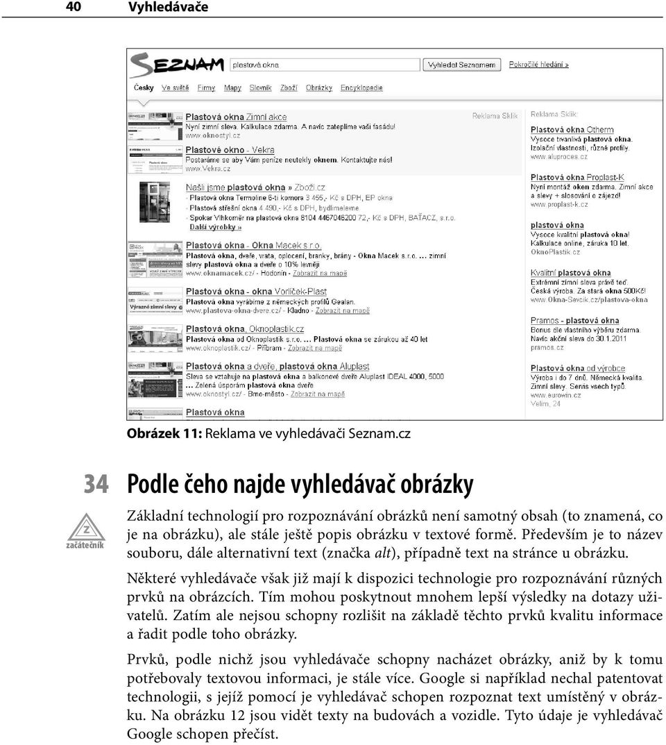 Především je to název souboru, dále alternativní text (značka alt), případně text na stránce u obrázku.