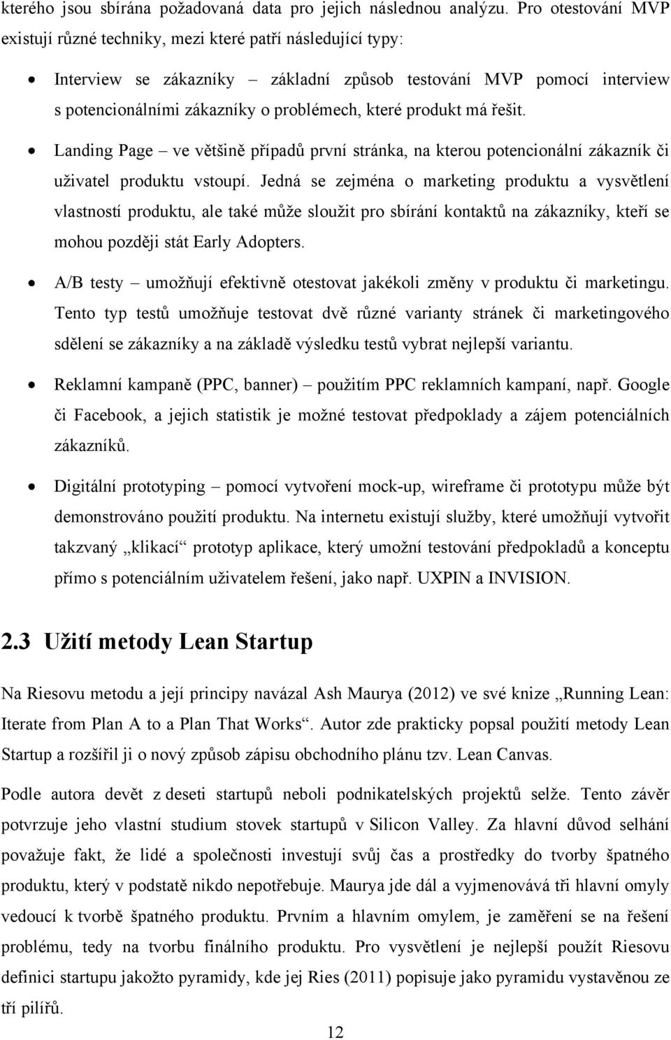 produkt má řešit. Landing Page ve většině případů první stránka, na kterou potencionální zákazník či uţivatel produktu vstoupí.