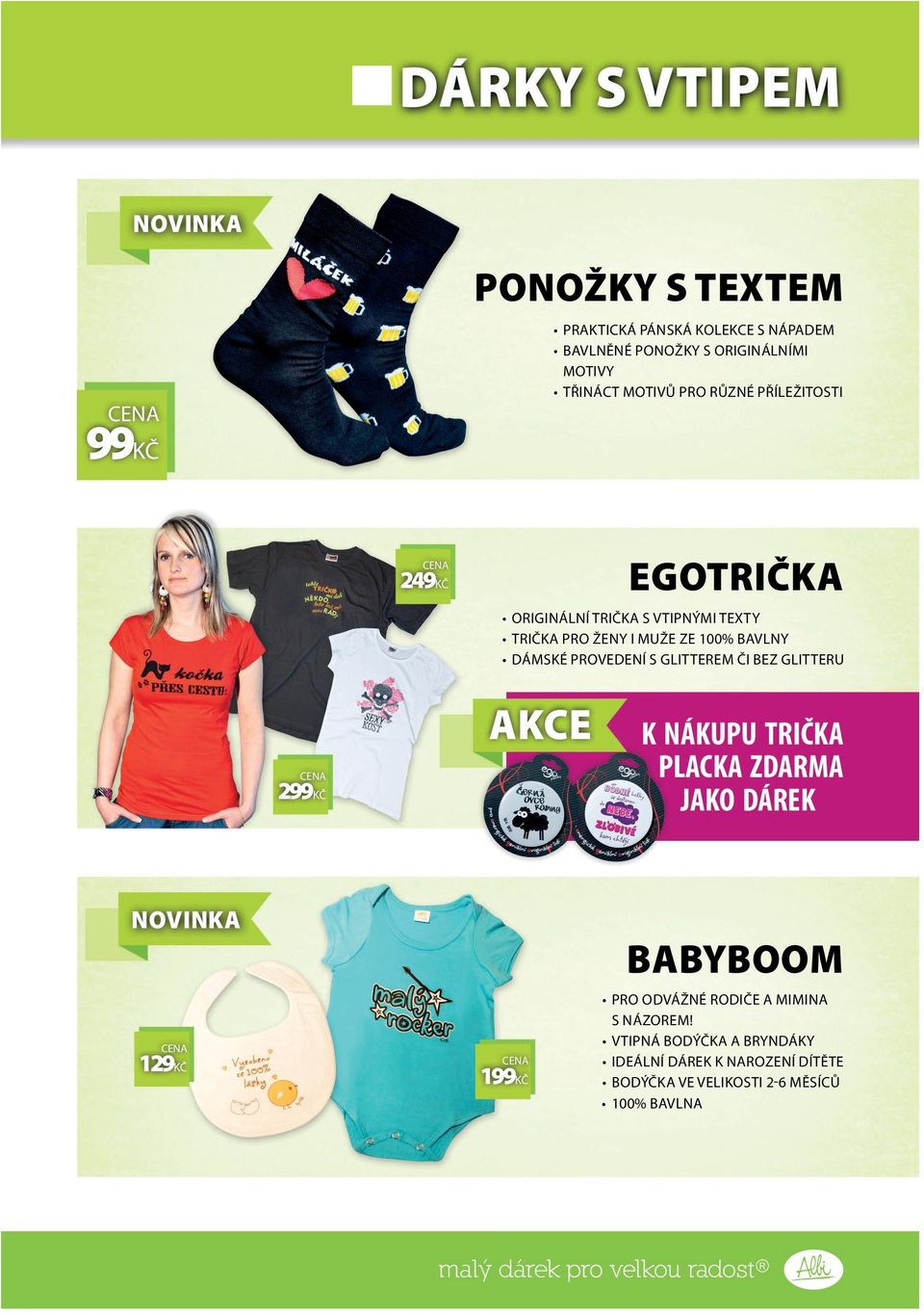 GLITTEREM ČI BEZ GLITTERU 299 KČ AKCE K NÁKUPU TRIČKA PLACKA ZDARMA JAKO DÁREK 129 KČ 199 KČ BABYBOOM PRO ODVÁŽNÉ RODIČE