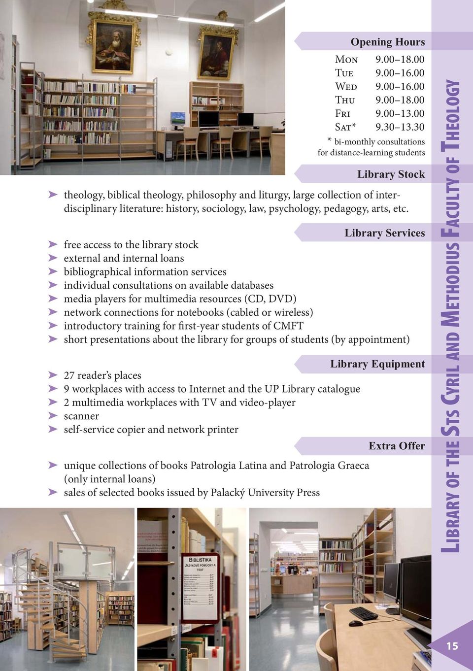 resources (CD, DVD) network connections for notebooks (cabled or wireless) introductory training for first-year students of CMFT short presentations about the library for groups of students (by