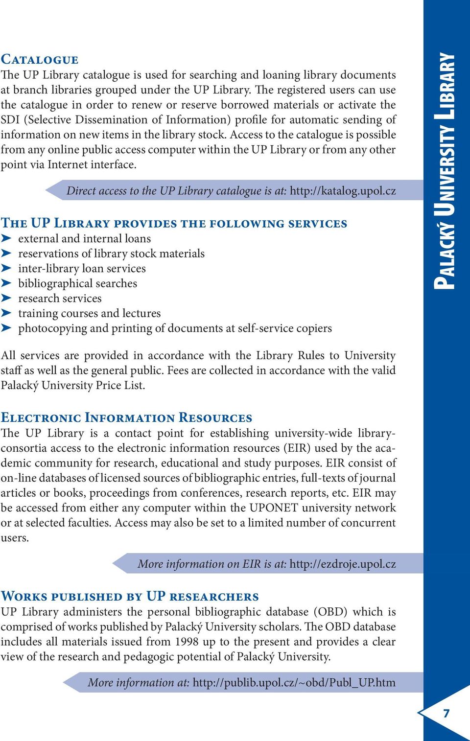 new items in the library stock. Access to the catalogue is possible from any online public access computer within the UP Library or from any other point via Internet interface.