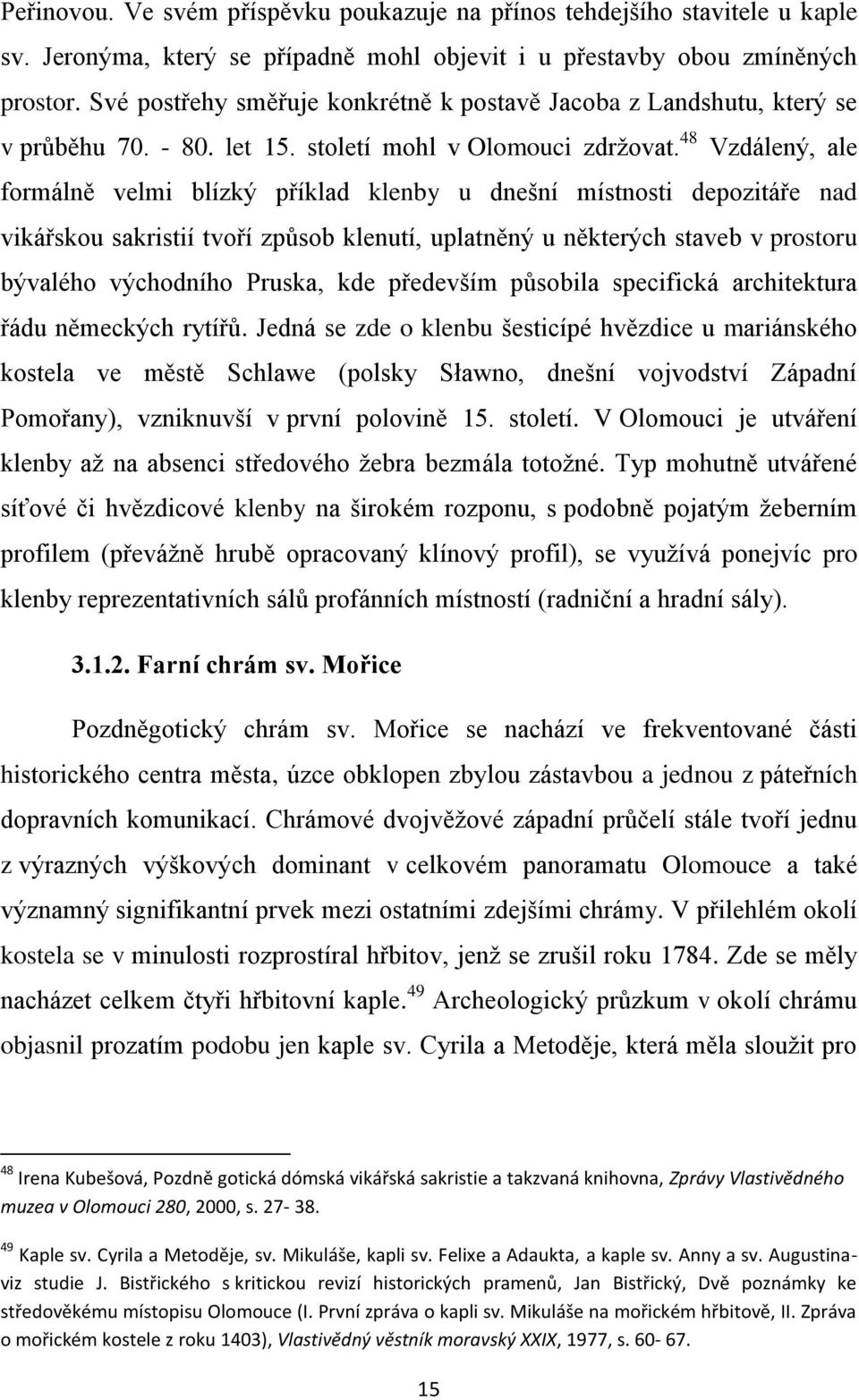 48 Vzdálený, ale formálně velmi blízký příklad klenby u dnešní místnosti depozitáře nad vikářskou sakristií tvoří způsob klenutí, uplatněný u některých staveb v prostoru bývalého východního Pruska,