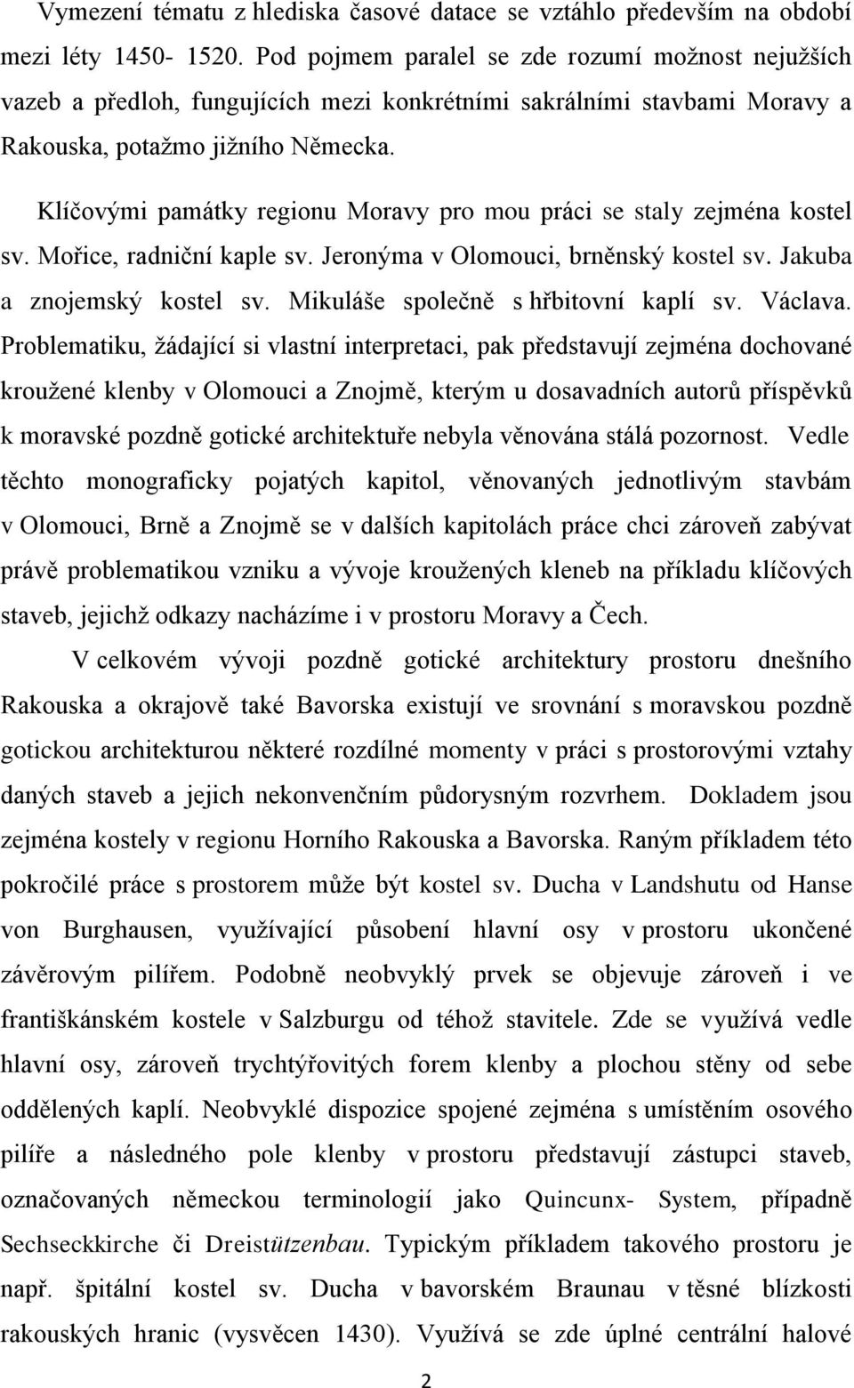 Klíčovými památky regionu Moravy pro mou práci se staly zejména kostel sv. Mořice, radniční kaple sv. Jeronýma v Olomouci, brněnský kostel sv. Jakuba a znojemský kostel sv.