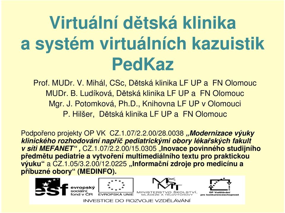 Hilšer, Dětská klinika LF UP a FN Olmuc Pdpřen prjekty OP VK CZ.1.07/2.2.00/28.