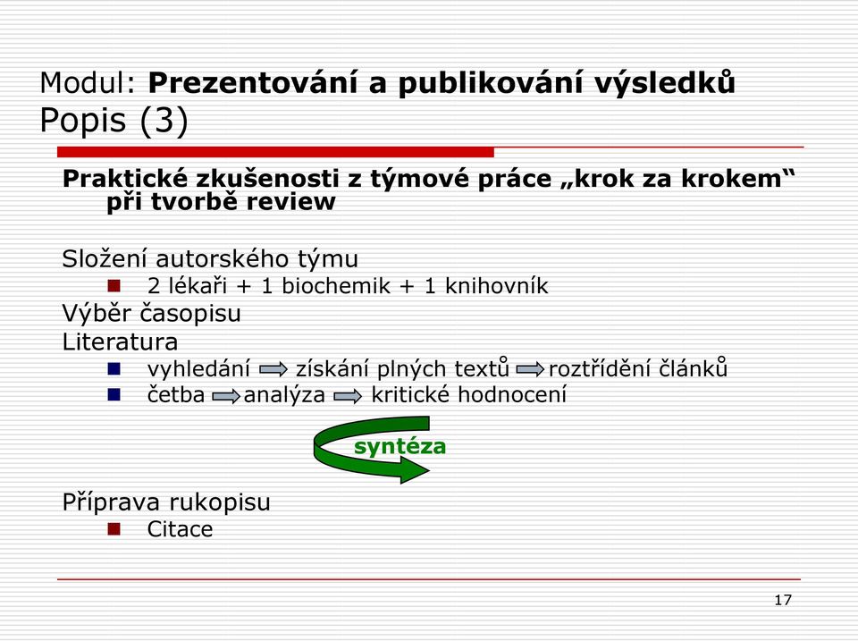 1 biochemik + 1 knihovník Výběr časopisu Literatura vyhledání získání plných