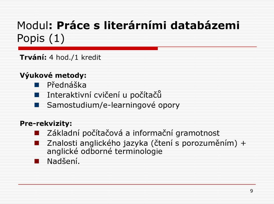 Samostudium/e-learningové opory Pre-rekvizity: Základní počítačová a