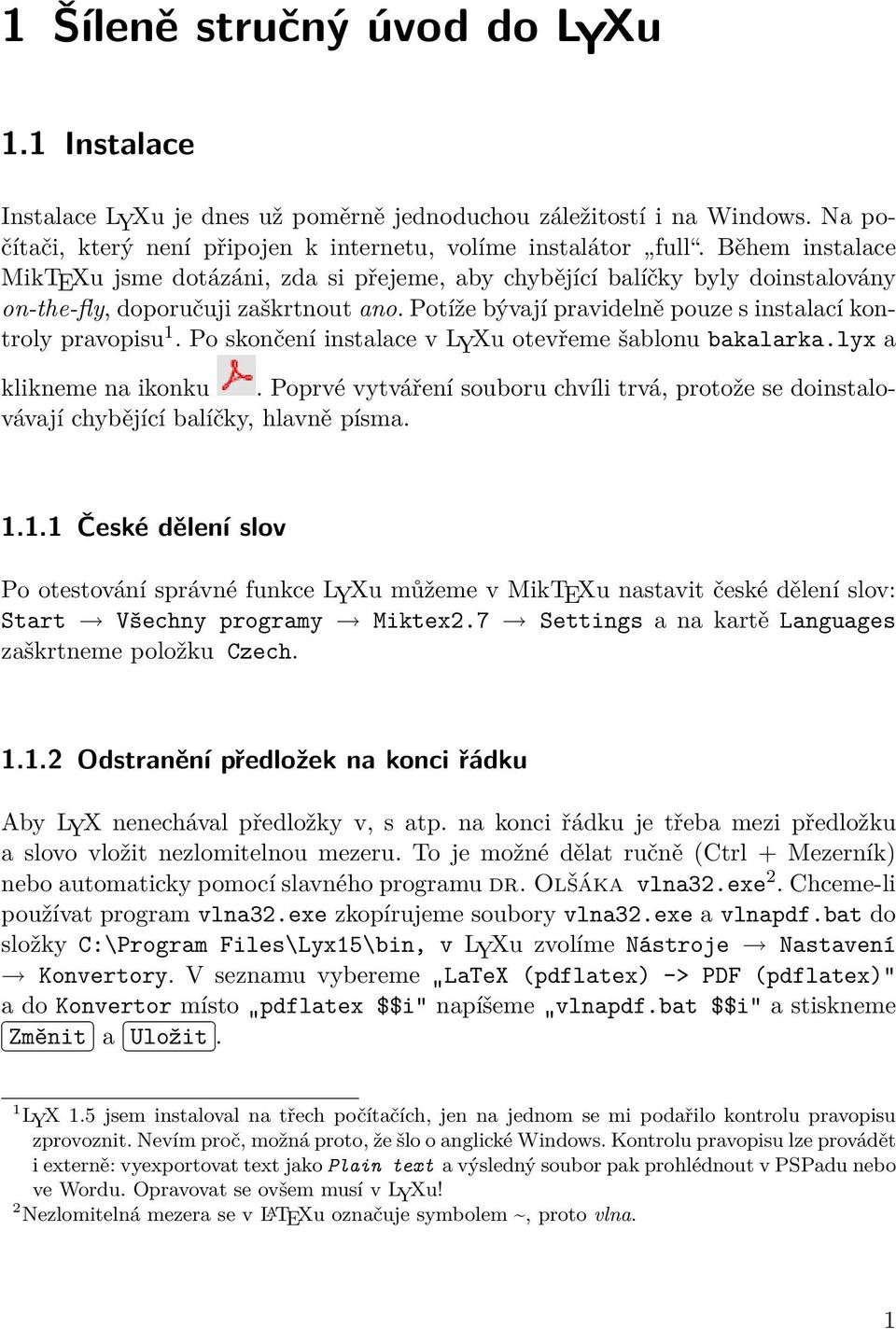 Po skončení instalace v LYXu otevřeme šablonu bakalarka.lyx a klikneme na ikonku. Poprvé vytváření souboru chvíli trvá, protože se doinstalovávají chybějící balíčky, hlavně písma. 1.