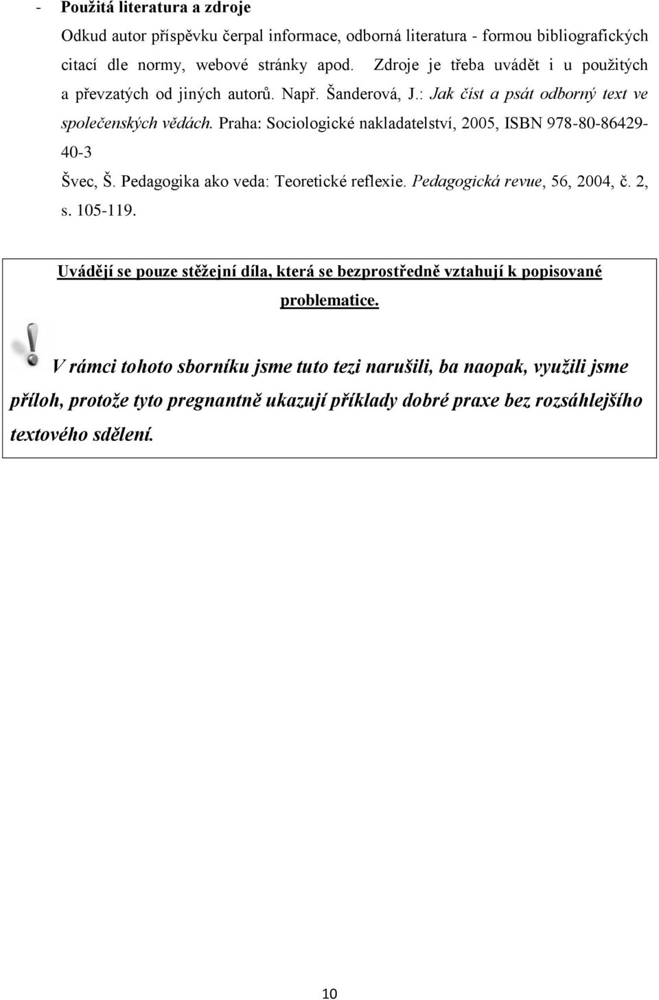 Praha: Sociologické nakladatelství, 2005, ISBN 978-80-86429-40-3 Švec, Š. Pedagogika ako veda: Teoretické reflexie. Pedagogická revue, 56, 2004, č. 2, s. 105-119.