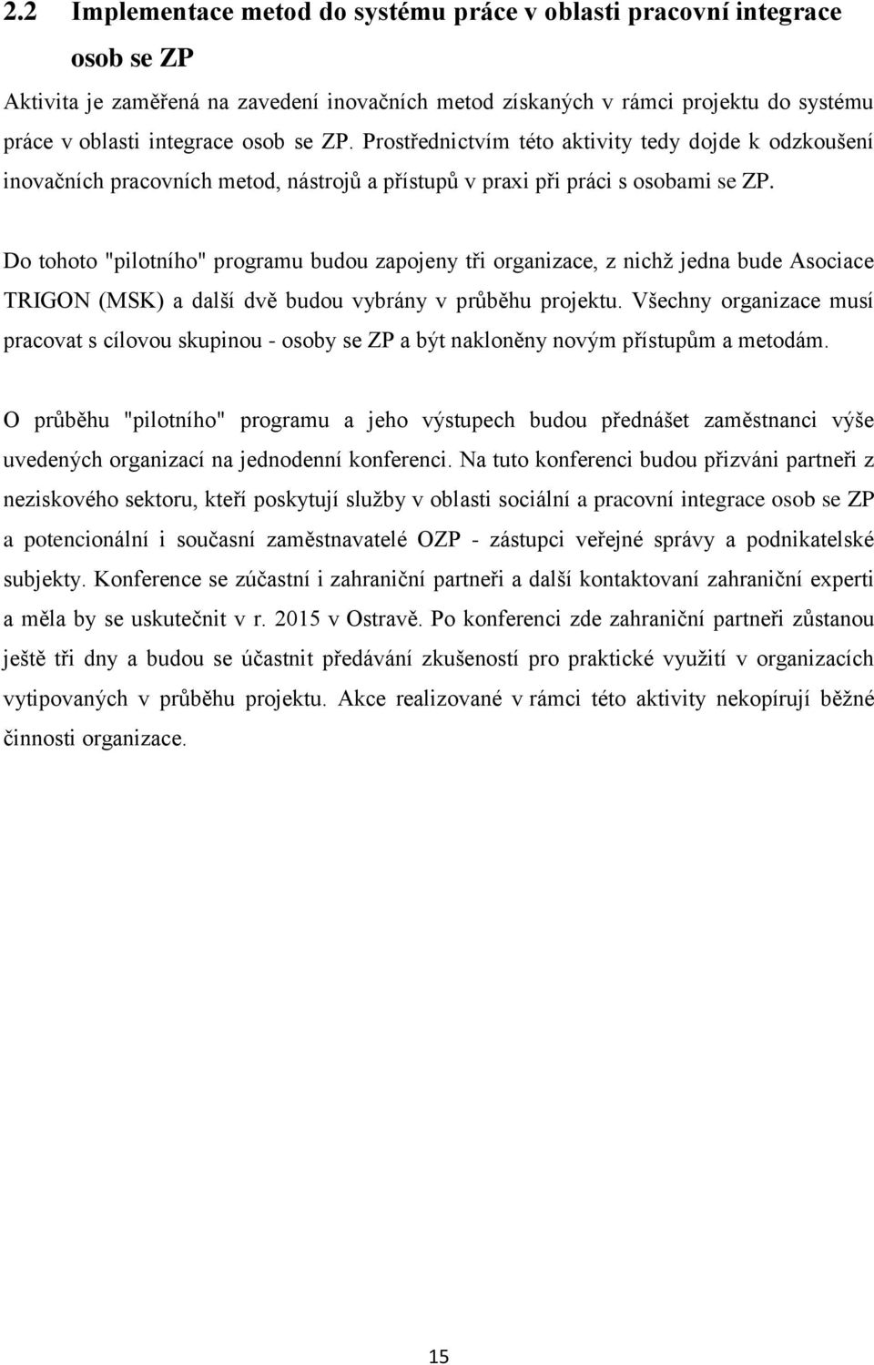 Do tohoto "pilotního" programu budou zapojeny tři organizace, z nichž jedna bude Asociace TRIGON (MSK) a další dvě budou vybrány v průběhu projektu.