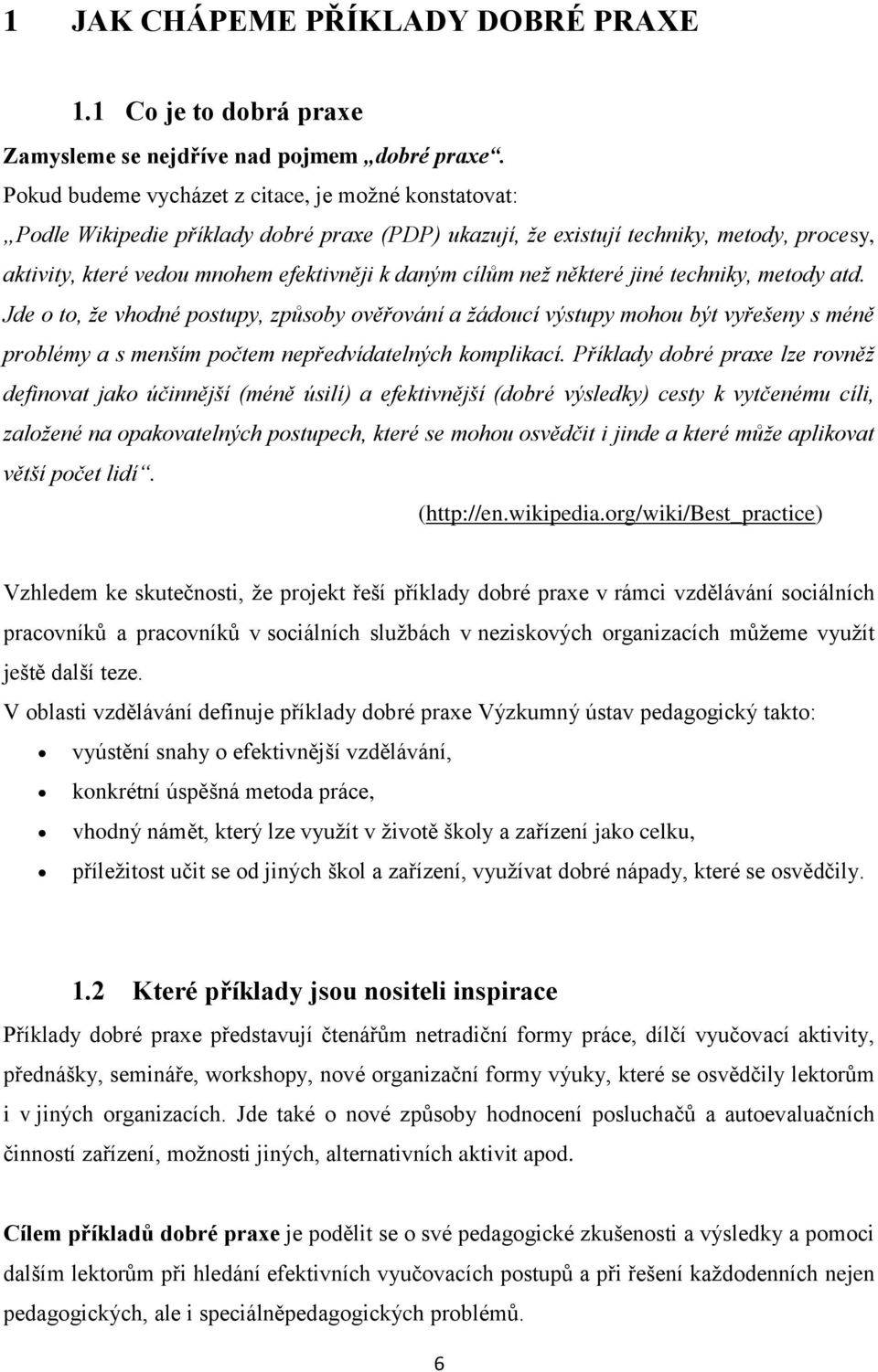 než některé jiné techniky, metody atd. Jde o to, že vhodné postupy, způsoby ověřování a žádoucí výstupy mohou být vyřešeny s méně problémy a s menším počtem nepředvídatelných komplikací.